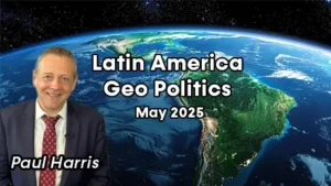 May 2025 Geo Politics Latin America Newsletter